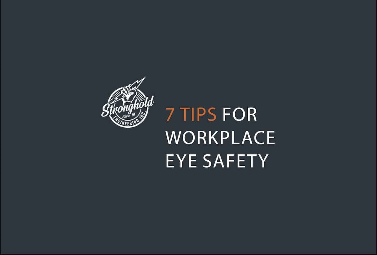 7 Tips for Workplace Eye Safety Stronghold Engineering